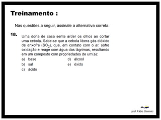 Treinamento :
  Nas questões a seguir, assinale a alternativa correta:

18.
 