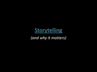 Storytelling (and why it matters) 