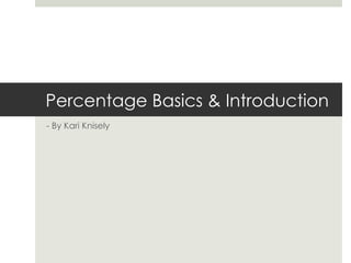 Percentage Basics & Introduction
- By Kari Knisely
 