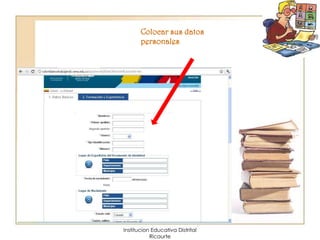 Colocar sus datos
       personales




Institucion Educativa Distrital
           Ricaurte
 