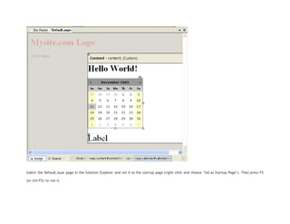 Select the Default.aspx page in the Solution Explorer and set it as the startup page (right-click and choose "Set as Startup Page"). Then press F5
(or ctrl-F5) to run it.
 