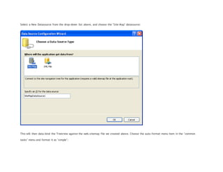 Select a New Datasource from the drop-down list above, and choose the "Site Map" datasource:
This will then data-bind the Treeview against the web.sitemap file we created above. Choose the auto-format menu item in the "common
tasks" menu and format it as "simple":
 