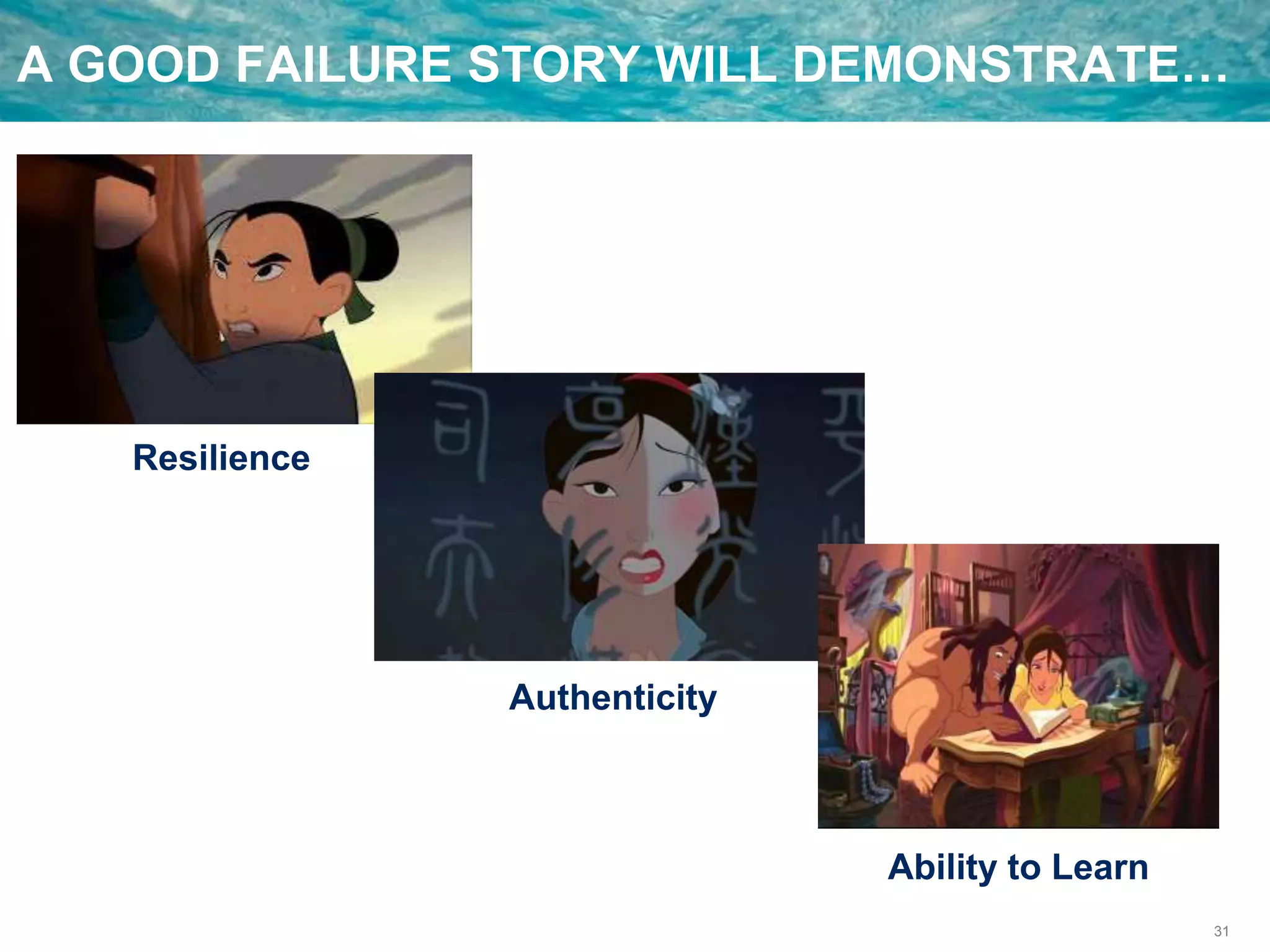 31
A GOOD FAILURE STORY WILL DEMONSTRATE…
Resilience
Authenticity
Ability to Learn
 
