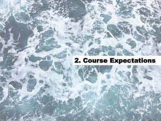 16
2. Course Expectations
 