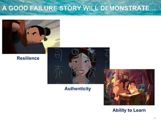 31
A GOOD FAILURE STORY WILL DEMONSTRATE…
Resilience
Authenticity
Ability to Learn
 