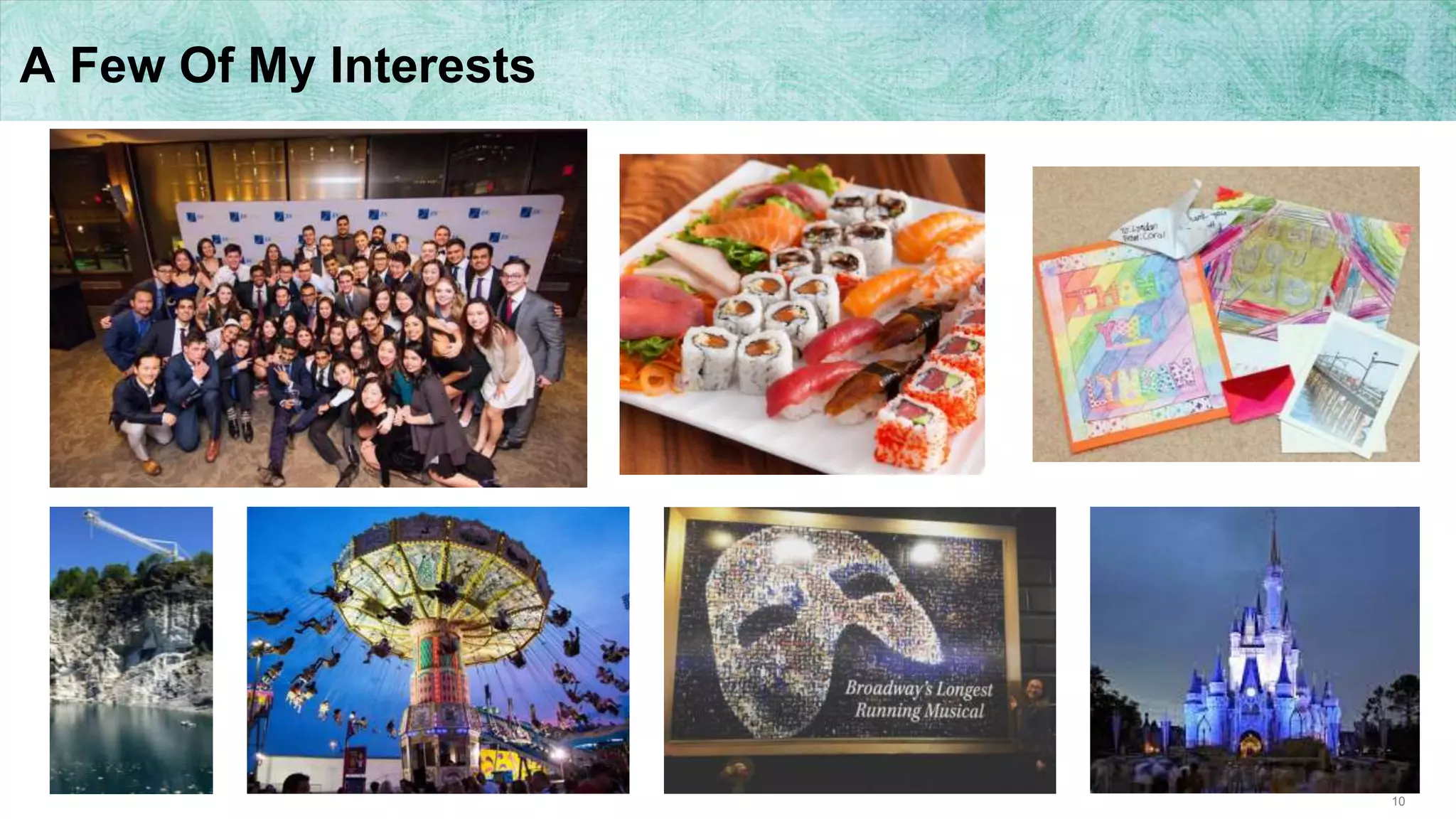 10
A Few Of My Interests
 