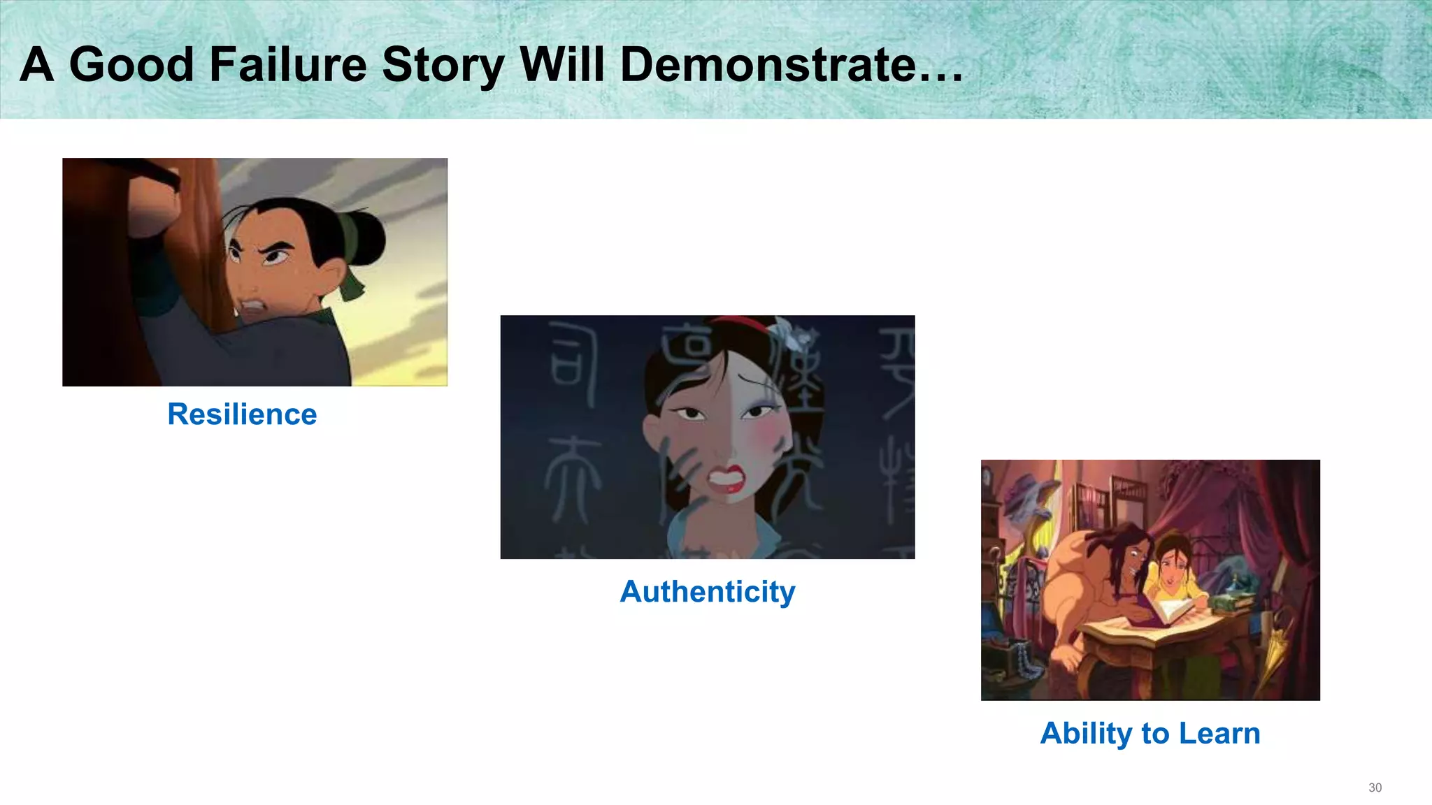 30
A Good Failure Story Will Demonstrate…
Resilience
Authenticity
Ability to Learn
 