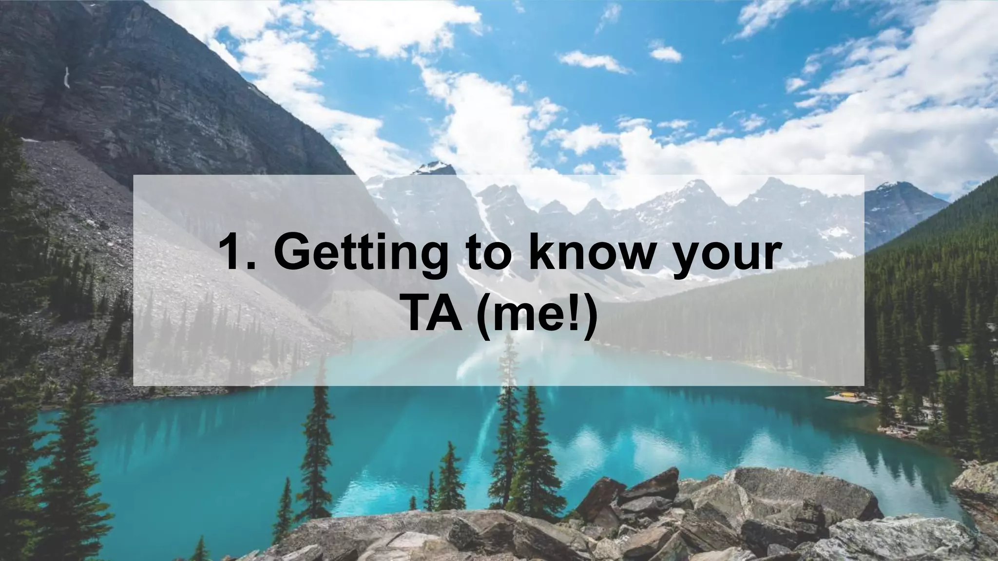 4
1. Getting to know your
TA (me!)
 