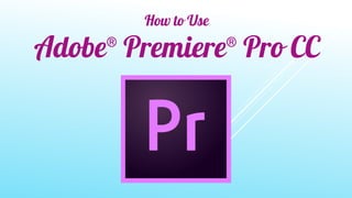 How to Use Adobe Premiere CC (with downloading)