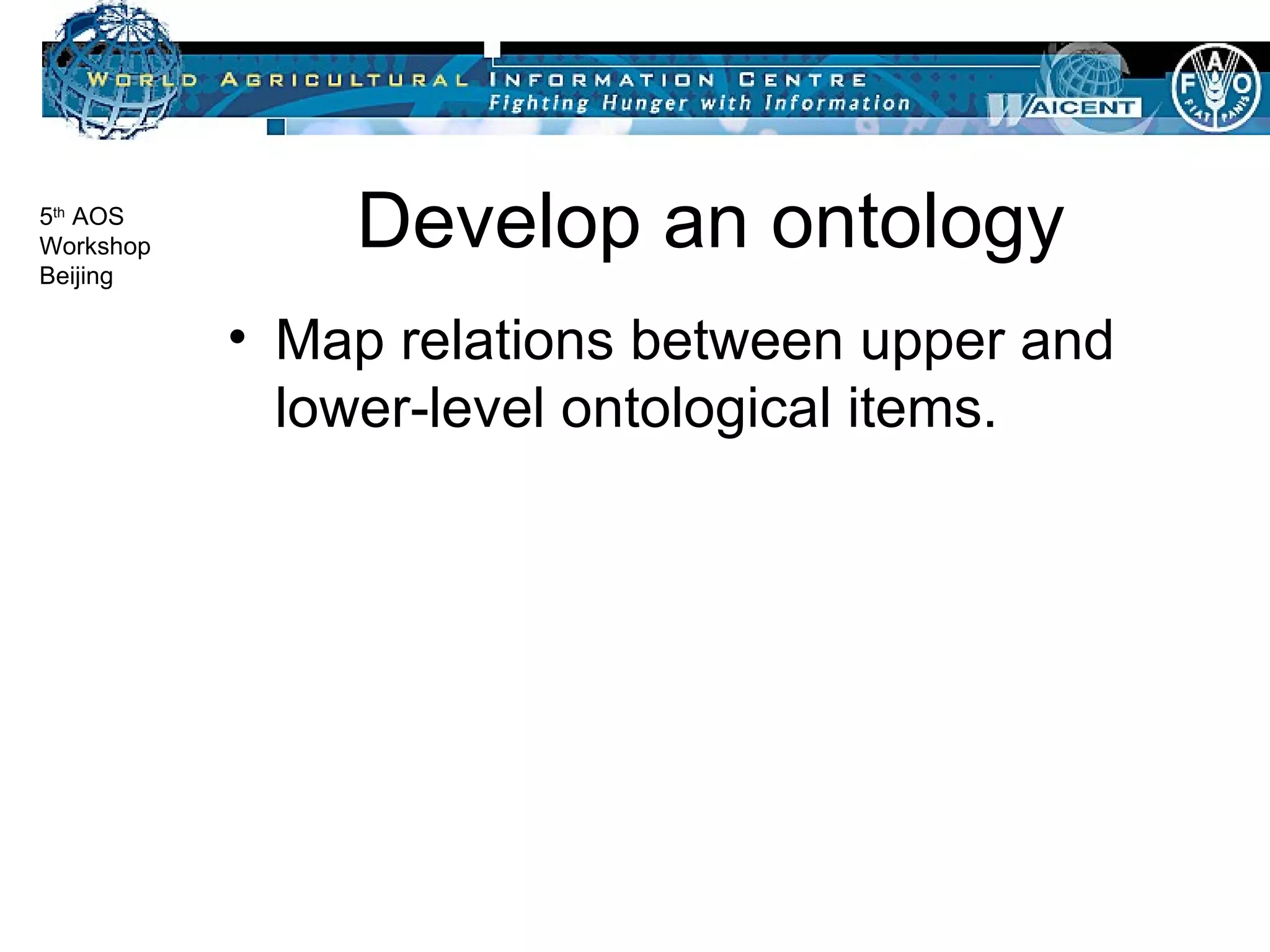 Develop an ontology Map relations between upper and lower-level ontological items. 