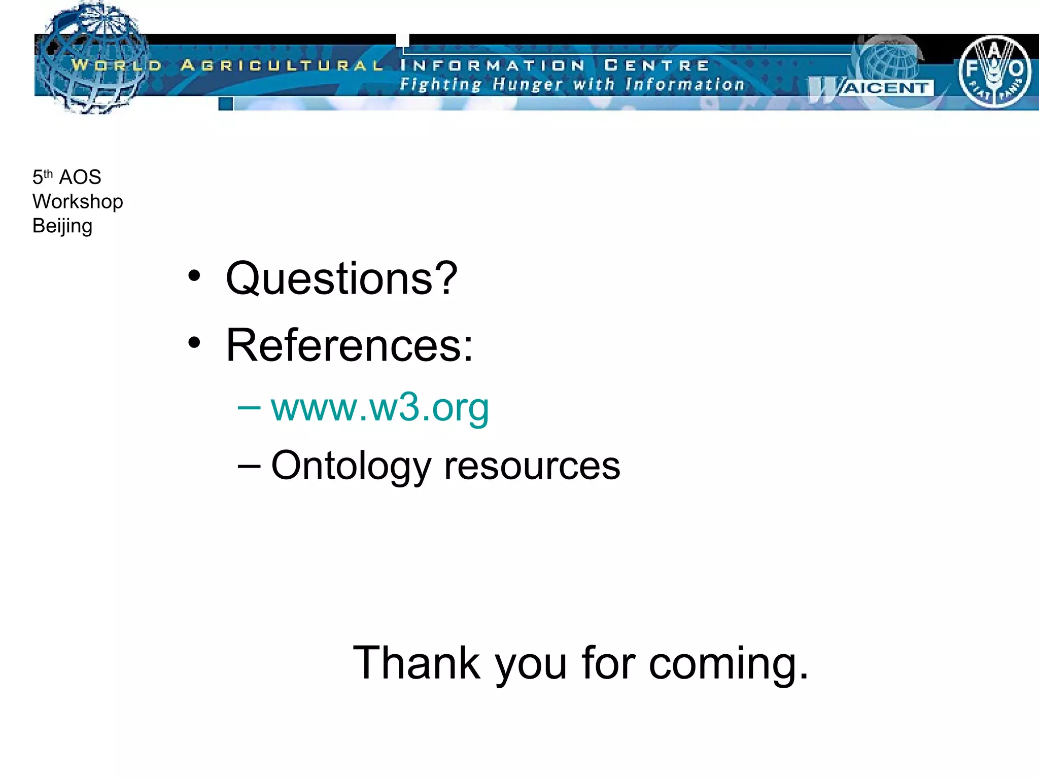 Questions? References: www.w3.org Ontology resources Thank you for coming. 