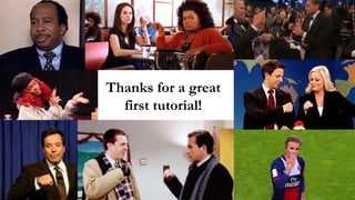 Thanks for a great
first tutorial!
 