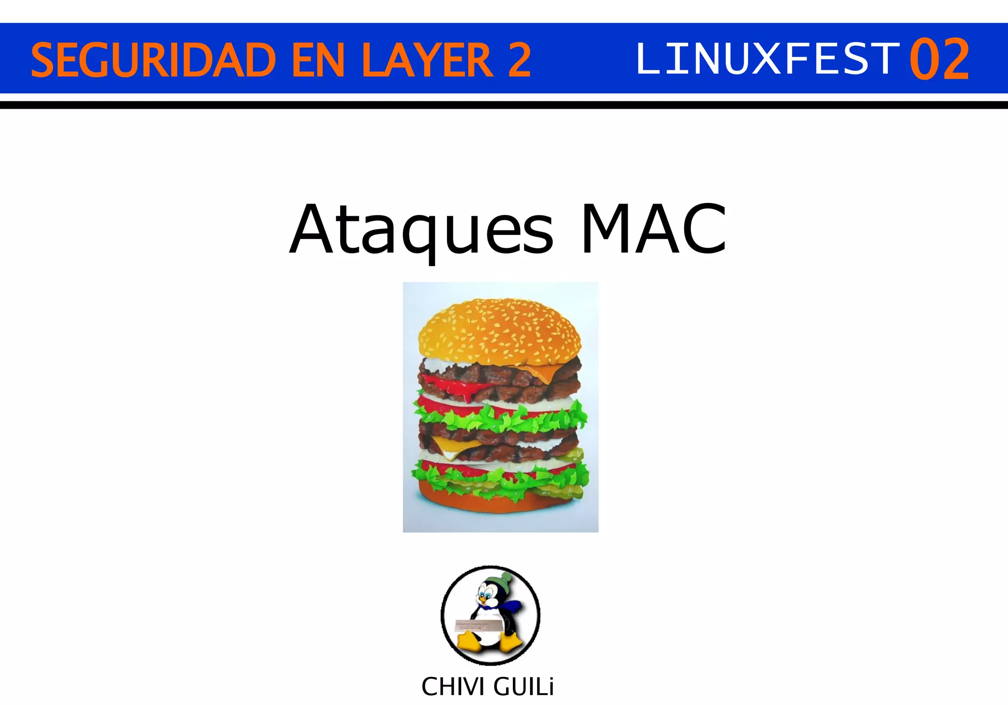 02 CHIVI GUILi Ataques MAC SEGURIDAD EN LAYER 2 LINUXFEST 