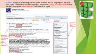 • 2º Passo: ao digitar “Surto dengue Brasil”(como exemplo) e clicar em pesquisar, irá abrir
uma página com os resultados de sua pesquisa informando a língua, a base de dados que se
encontra o artigo e o texto completo, como mostra na figura:
Opções para
filtrar a sua
busca
bibliográfica.
Resultados
da pesquisa
informando a
língua do
artigo, a
base e o
texto
completo.
 