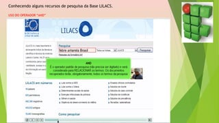 Conhecendo alguns recursos de pesquisa da Base LILACS.
USO DO OPERADOR “AND”
 