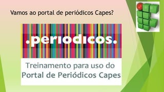 Vamos ao portal de periódicos Capes?
 