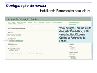 Configuração da revista
Habilitando Ferramentas para leitura.

Veja a situação – em sua revista
deve estar Desabilitado, então
vamos habilitar. Clique em
Opções de Ferramenta de
Leitura.

 