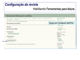 Configuração da revista
Habilitando Ferramentas para leitura.

Clique em Configurar AddThis.

 
