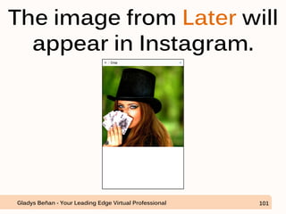 The image from Later will
appear in Instagram.
Gladys Beñan - Your Leading Edge Virtual Professional 101
 