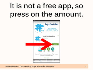It is not a free app, so
press on the amount.
Gladys Beñan - Your Leading Edge Virtual Professional 27
 