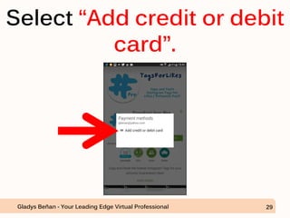 Select “Add credit or debit
card”.
Gladys Beñan - Your Leading Edge Virtual Professional 29
 