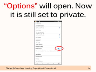 “Options” will open. Now
it is still set to private.
Gladys Beñan - Your Leading Edge Virtual Professional 54
 