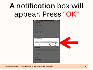 A notification box will
appear. Press “OK”
Gladys Beñan - Your Leading Edge Virtual Professional 57
 