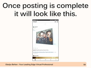 Once posting is complete
it will look like this.
Gladys Beñan - Your Leading Edge Virtual Professional 59
 