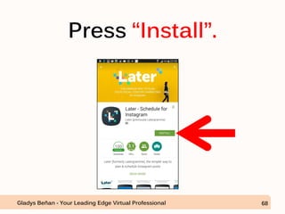 Press “Install”.
Gladys Beñan - Your Leading Edge Virtual Professional 68
 