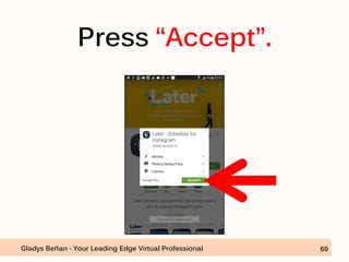Press “Accept”.
Gladys Beñan - Your Leading Edge Virtual Professional 69
 