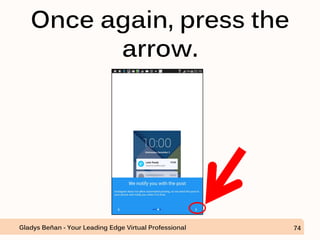 Once again, press the
arrow.
Gladys Beñan - Your Leading Edge Virtual Professional 74
 