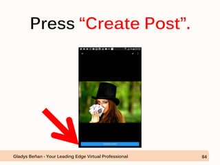 Press “Create Post”.
Gladys Beñan - Your Leading Edge Virtual Professional 84
 