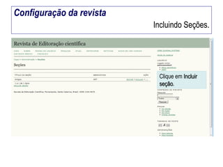 Configuração da revista
Incluindo Seções.

Clique em Incluir
seção.

 