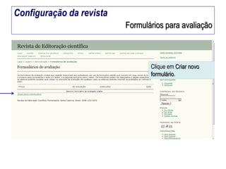 Configuração da revista
Formulários para avaliação

Clique em Criar novo
formulário.

 