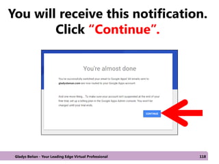 You will receive this notification.
Click “Continue”.
Gladys Beñan - Your Leading Edge Virtual Professional 118
 