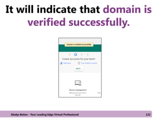 It will indicate that domain is
verified successfully.
Gladys Beñan - Your Leading Edge Virtual Professional 122
 