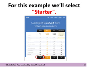 For this example we’ll select
“Starter”.
Gladys Beñan - Your Leading Edge Virtual Professional 13
 