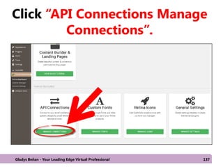 Click “API Connections Manage
Connections”.
Gladys Beñan - Your Leading Edge Virtual Professional 137
 