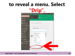 to reveal a menu. Select
“Drip”.
Gladys Beñan - Your Leading Edge Virtual Professional 139
 