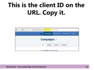 This is the client ID on the
URL. Copy it.
Gladys Beñan - Your Leading Edge Virtual Professional 142
 