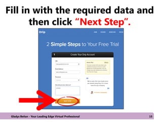Fill in with the required data and
then click “Next Step”.
Gladys Beñan - Your Leading Edge Virtual Professional 15
 