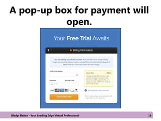 A pop-up box for payment will
open.
Gladys Beñan - Your Leading Edge Virtual Professional 16
 