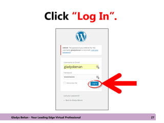 Click “Log In”.
Gladys Beñan - Your Leading Edge Virtual Professional 27
 