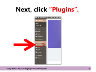 Next, click “Plugins”.
Gladys Beñan - Your Leading Edge Virtual Professional 29
 