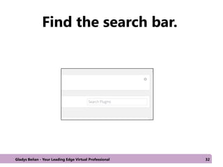Find the search bar.
Gladys Beñan - Your Leading Edge Virtual Professional 32
 