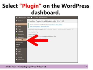 Select “Plugin” on the WordPress
dashboard.
Gladys Beñan - Your Leading Edge Virtual Professional 36
 