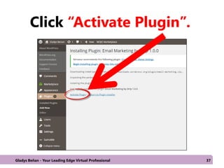 Click “Activate Plugin”.
Gladys Beñan - Your Leading Edge Virtual Professional 37
 
