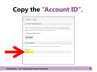 Copy the “Account ID”.
Gladys Beñan - Your Leading Edge Virtual Professional 50
 