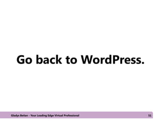 Go back to WordPress.
Gladys Beñan - Your Leading Edge Virtual Professional 51
 