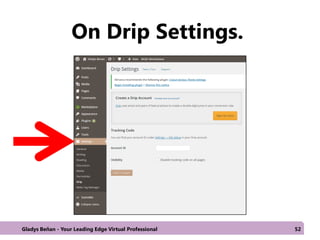On Drip Settings.
Gladys Beñan - Your Leading Edge Virtual Professional 52
 